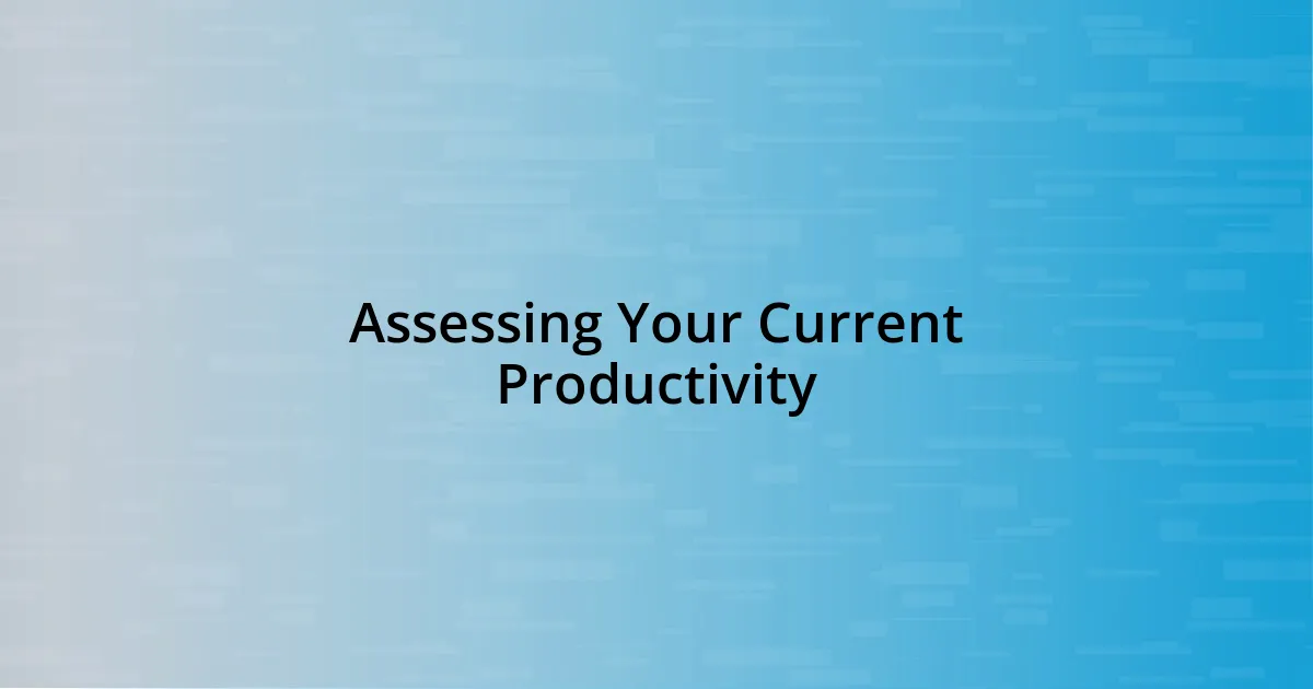 Assessing Your Current Productivity