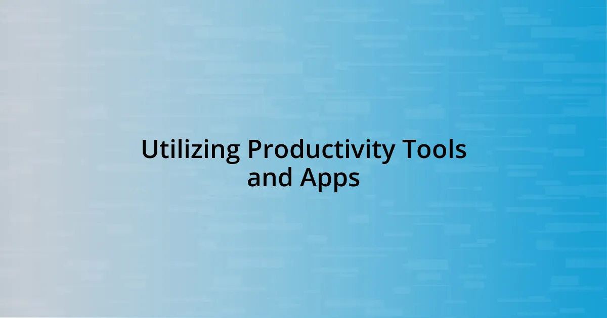 Utilizing Productivity Tools and Apps