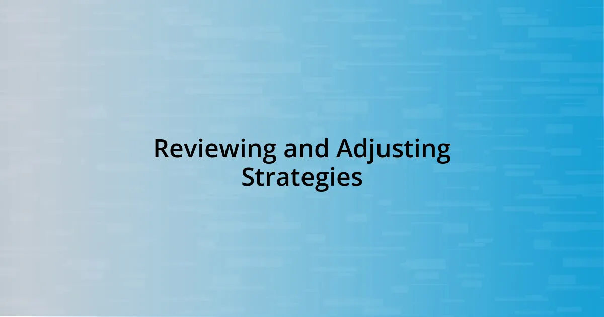 Reviewing and Adjusting Strategies