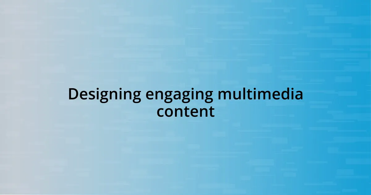 Designing engaging multimedia content