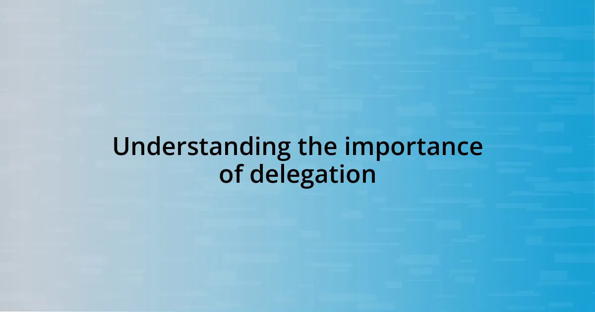 Understanding the importance of delegation