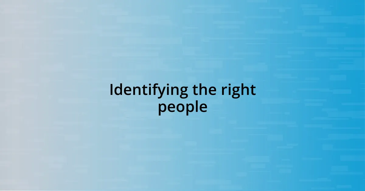 Identifying the right people