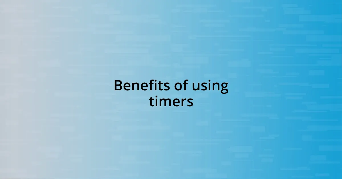 Benefits of using timers