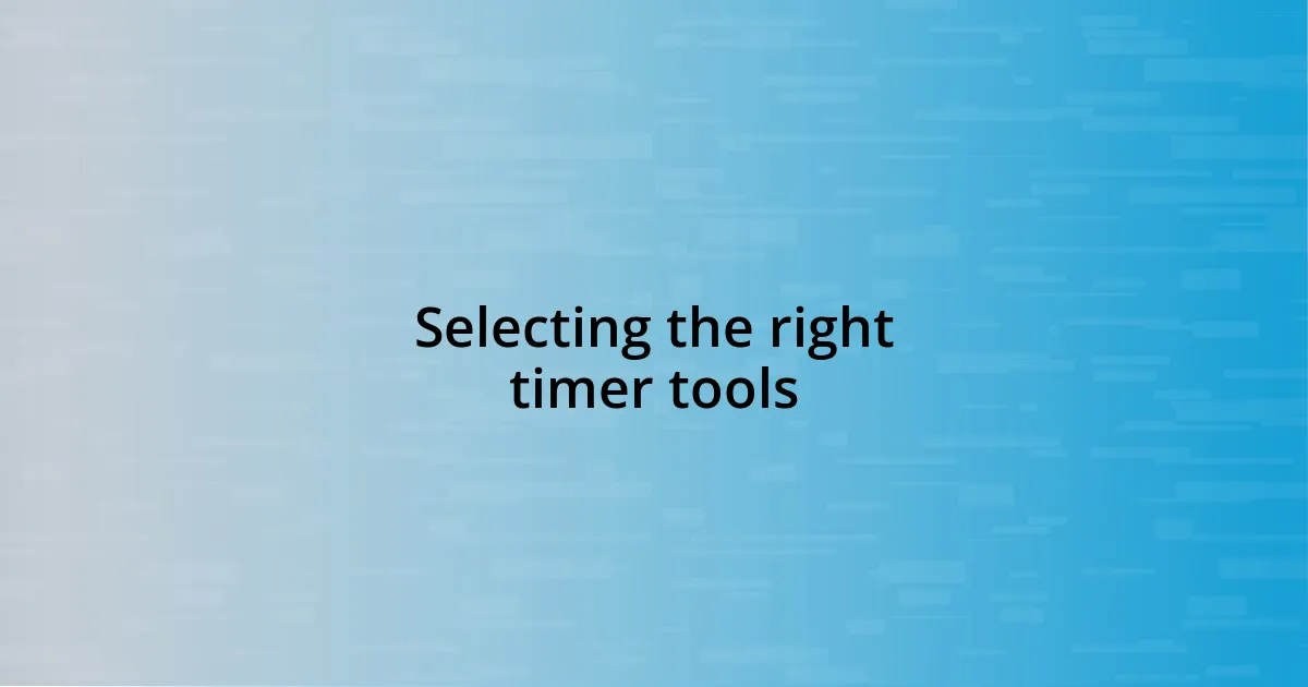 Selecting the right timer tools