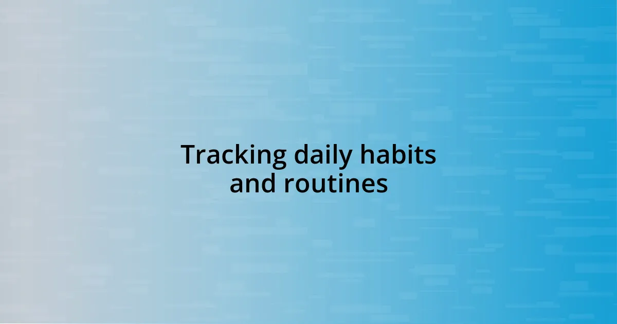 Tracking daily habits and routines