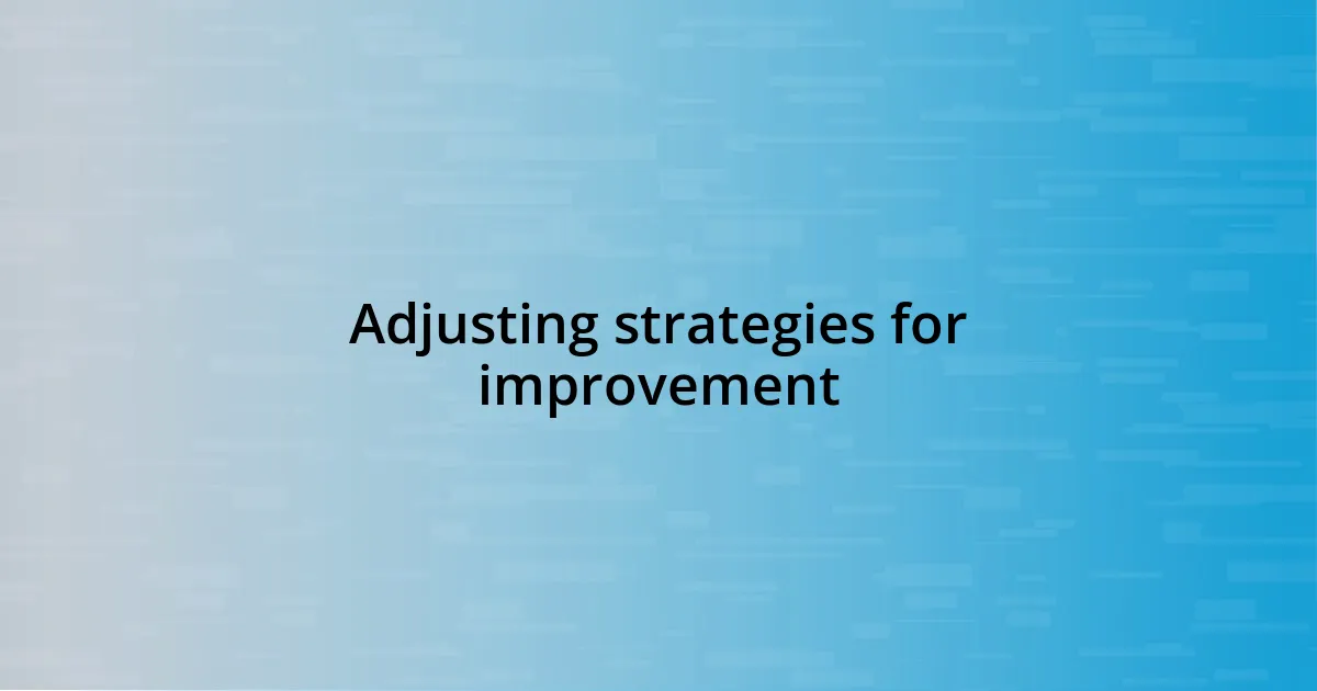 Adjusting strategies for improvement