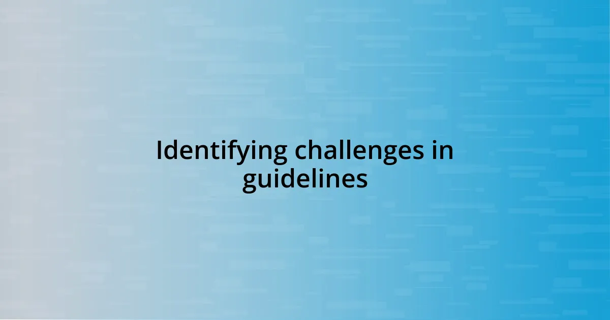 Identifying challenges in guidelines