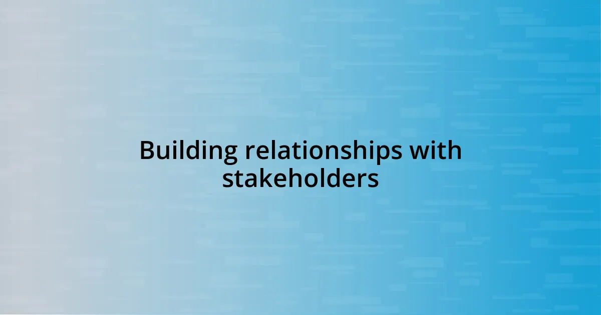 Building relationships with stakeholders