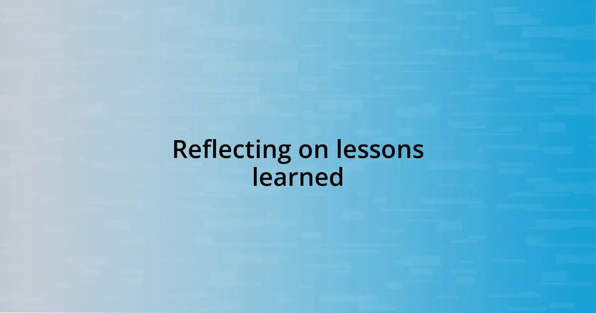 Reflecting on lessons learned