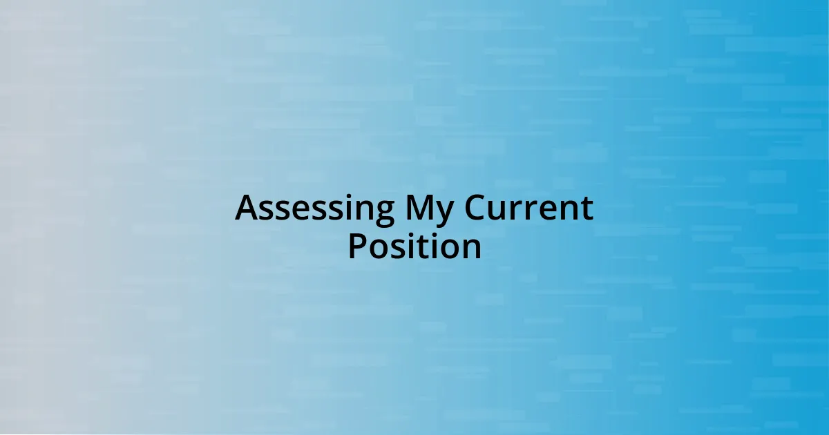 Assessing My Current Position