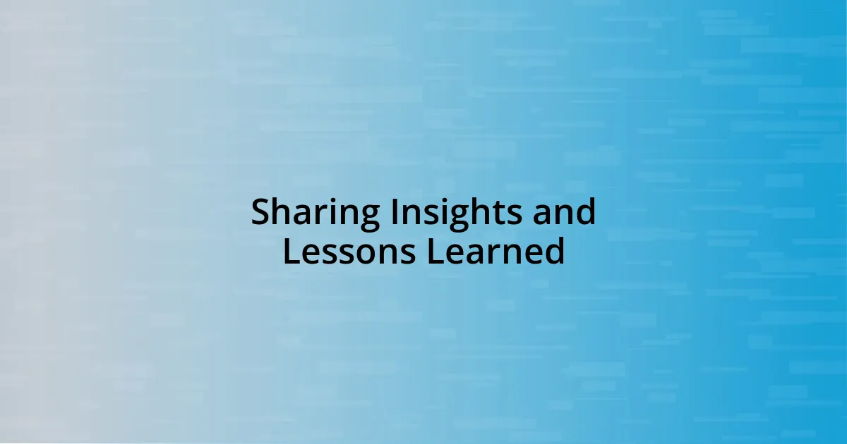 Sharing Insights and Lessons Learned