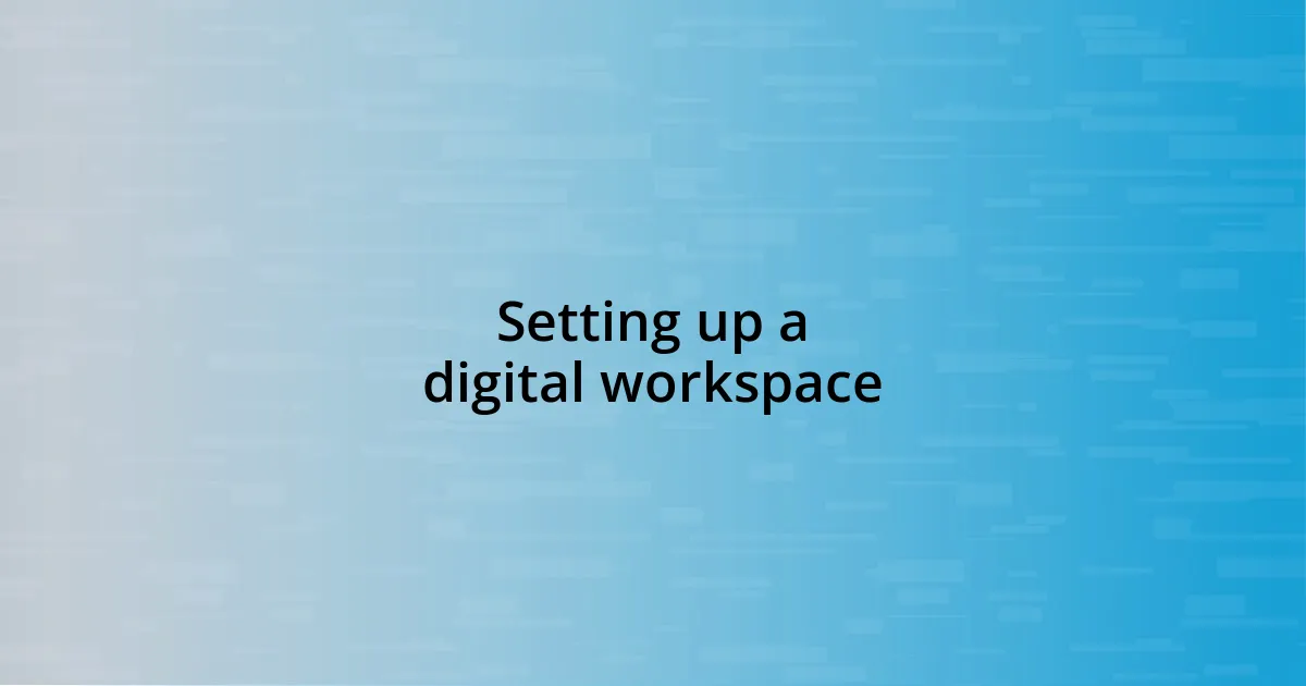 Setting up a digital workspace