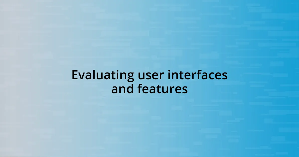 Evaluating user interfaces and features