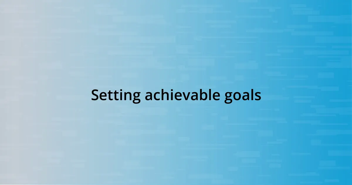 Setting achievable goals