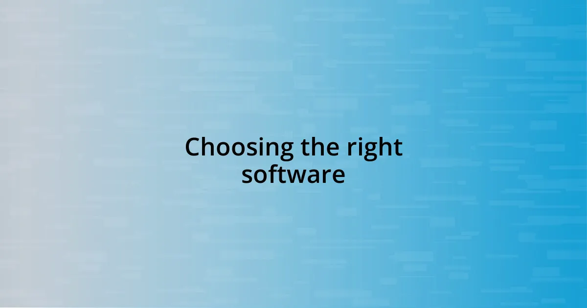 Choosing the right software