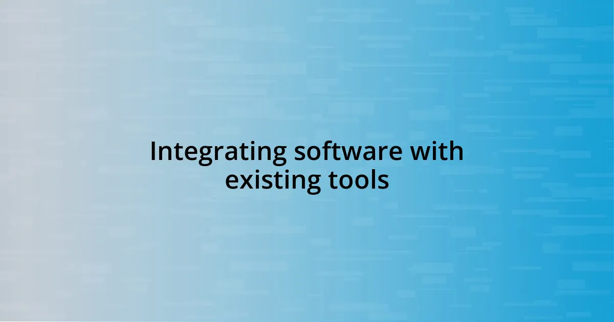 Integrating software with existing tools