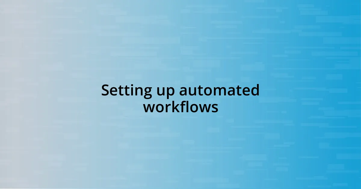 Setting up automated workflows