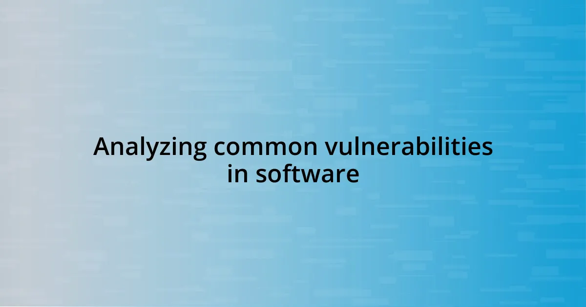 Analyzing common vulnerabilities in software