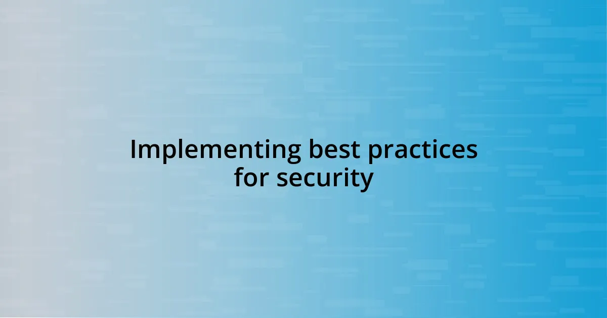 Implementing best practices for security