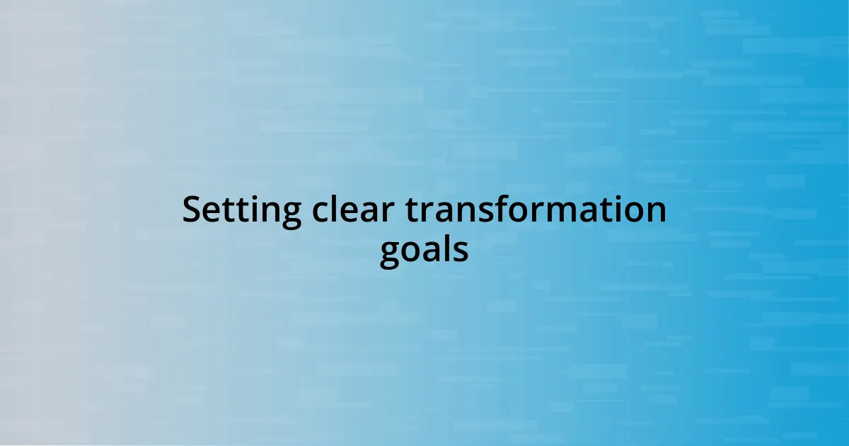 Setting clear transformation goals