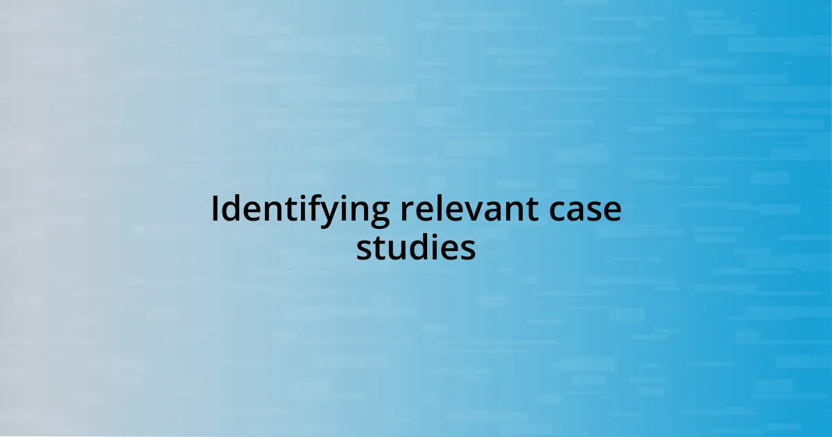 Identifying relevant case studies