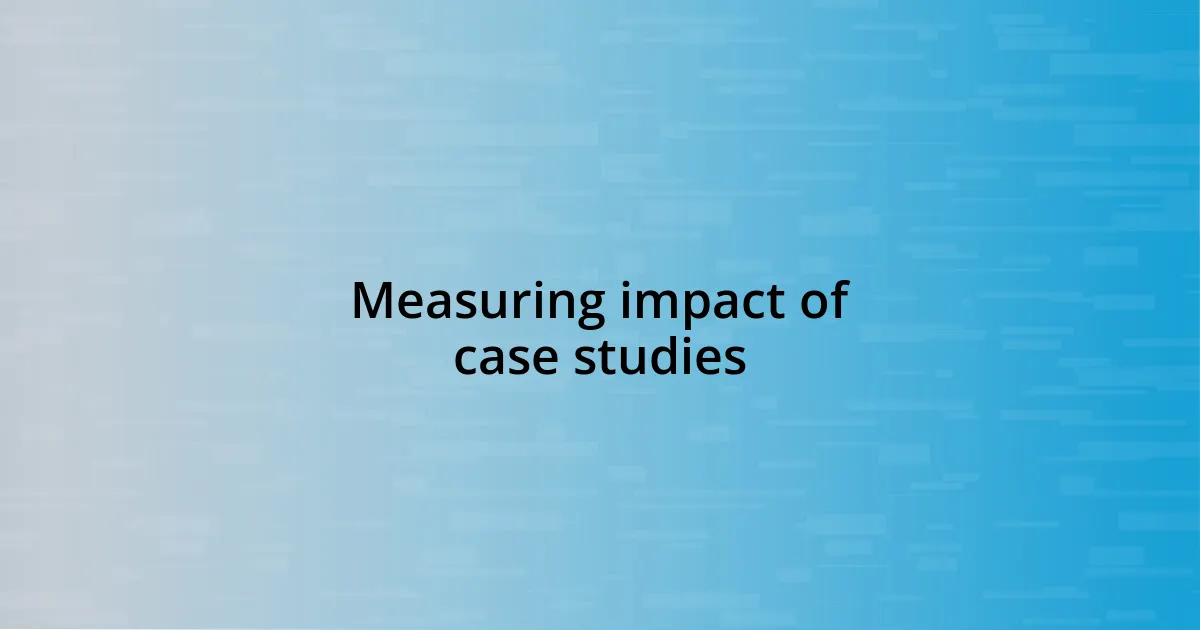 Measuring impact of case studies