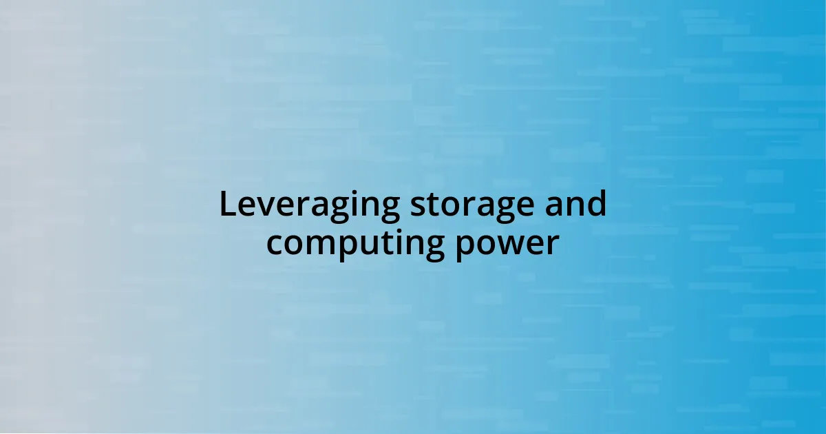 Leveraging storage and computing power