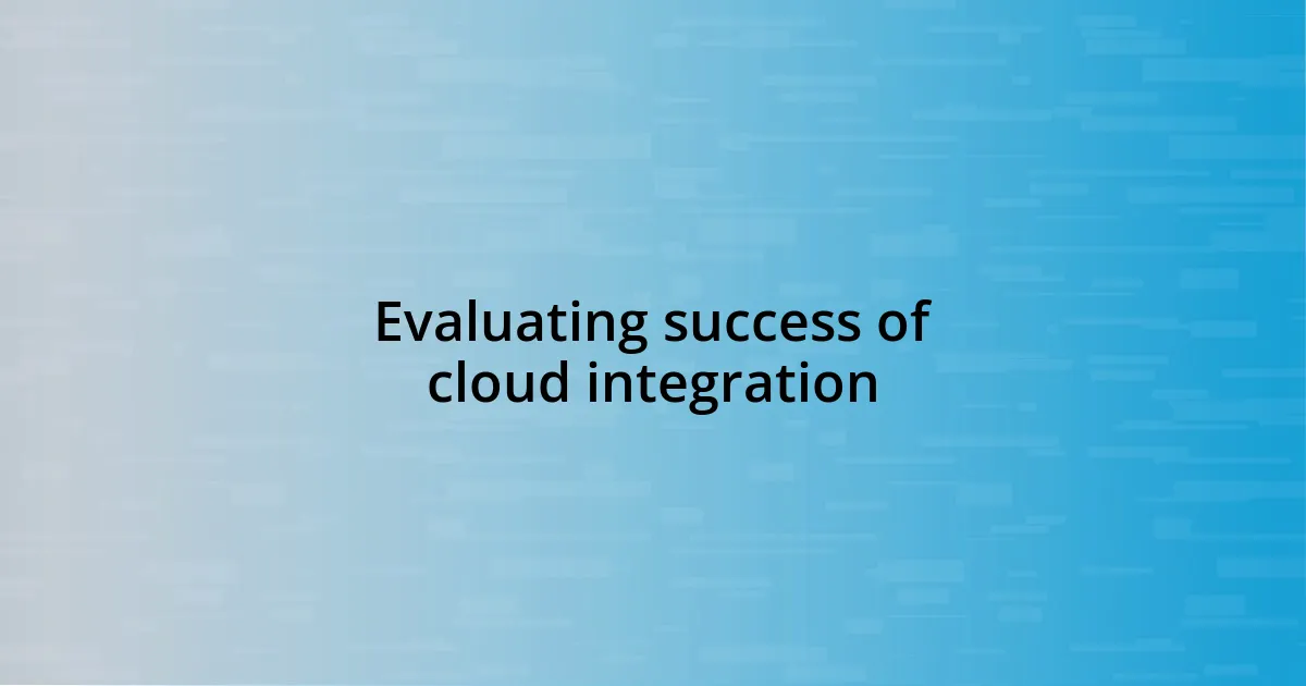 Evaluating success of cloud integration