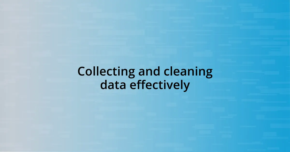 Collecting and cleaning data effectively