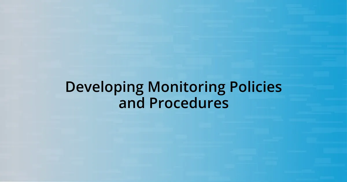 Developing Monitoring Policies and Procedures