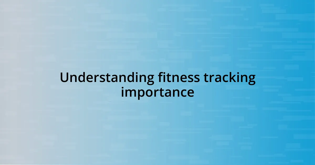 Understanding fitness tracking importance