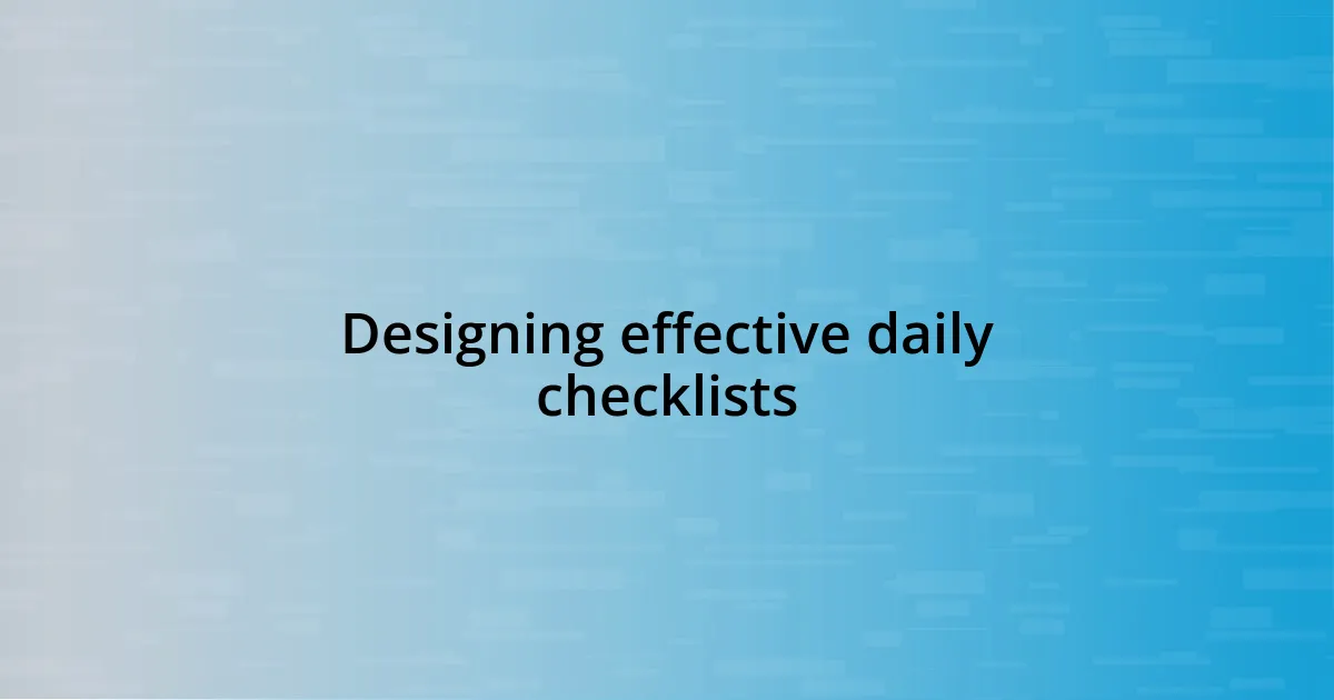 Designing effective daily checklists