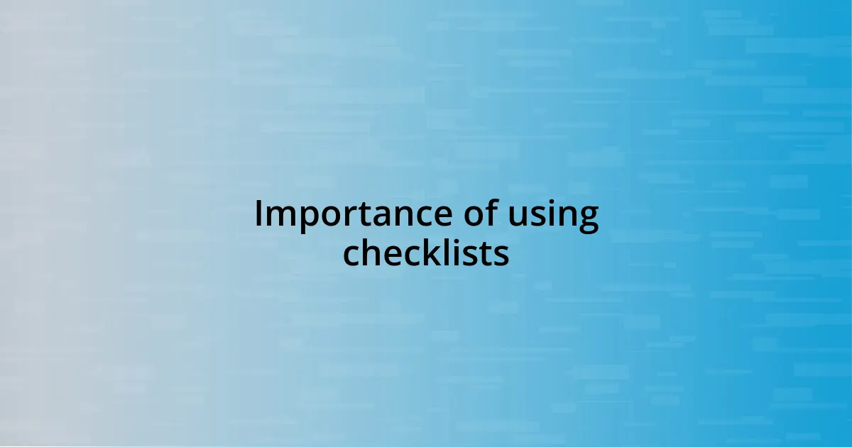 Importance of using checklists