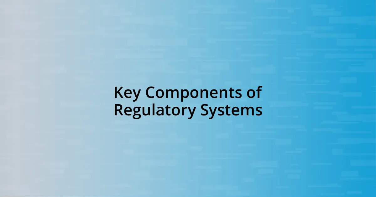 Key Components of Regulatory Systems