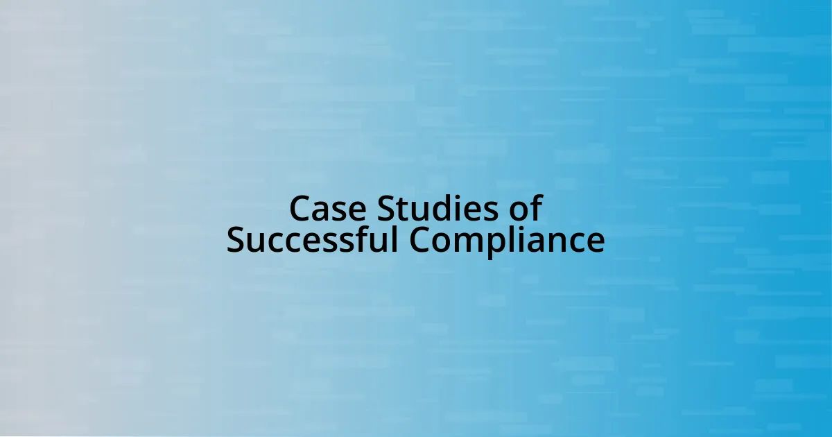 Case Studies of Successful Compliance