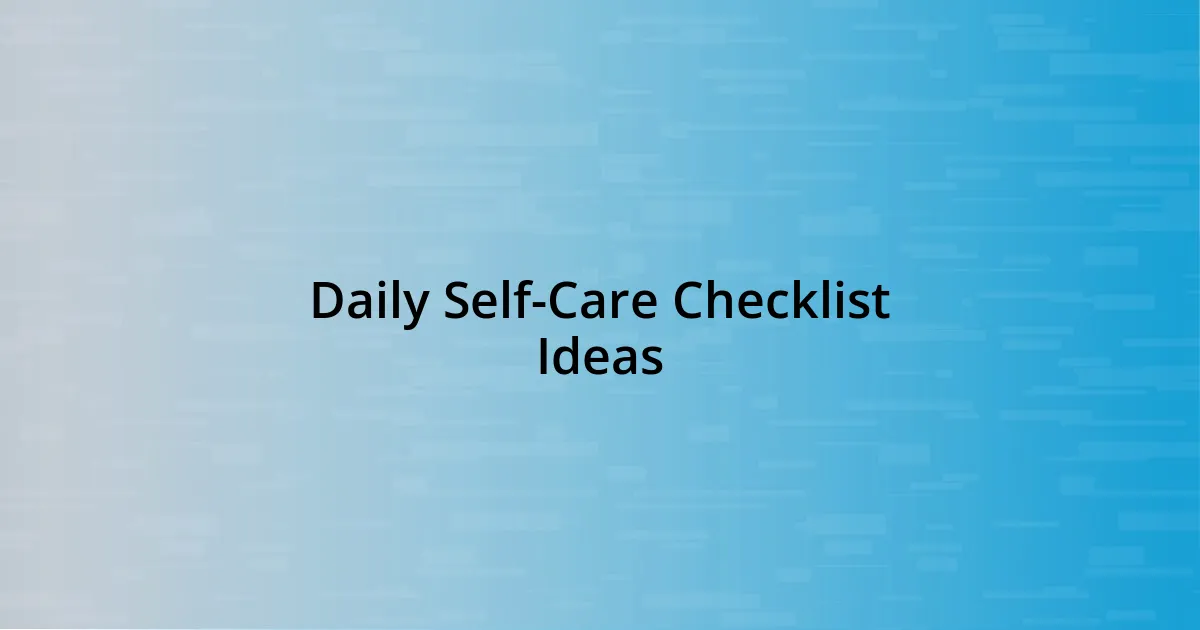 Daily Self-Care Checklist Ideas