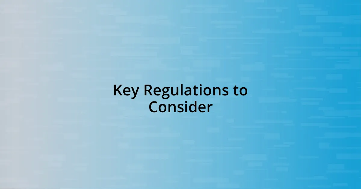 Key Regulations to Consider