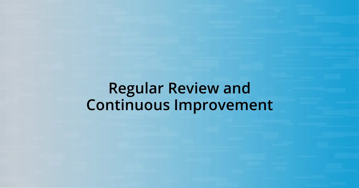 Regular Review and Continuous Improvement