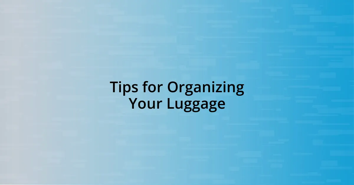 Tips for Organizing Your Luggage