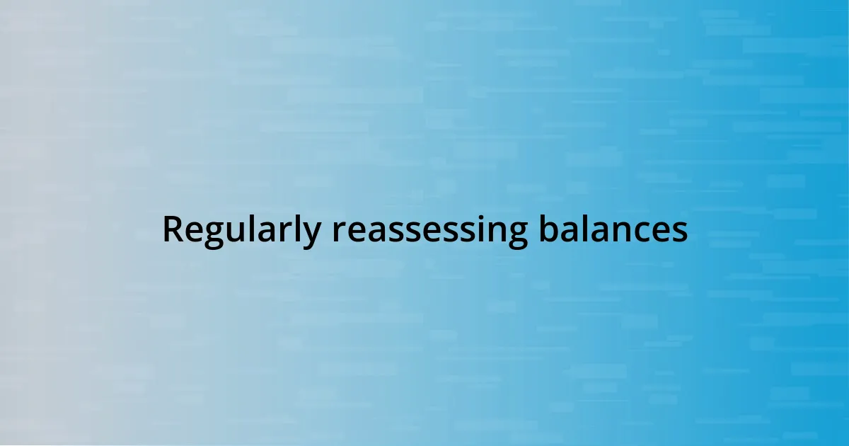 Regularly reassessing balances