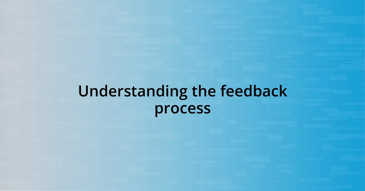 Understanding the feedback process