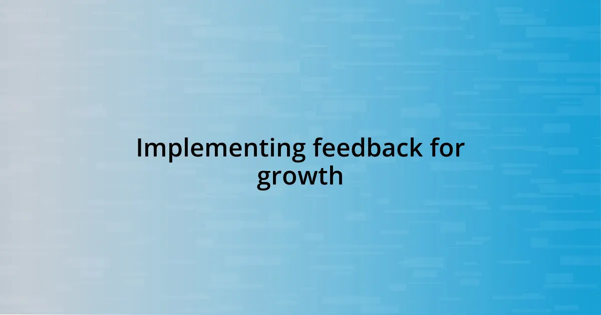 Implementing feedback for growth