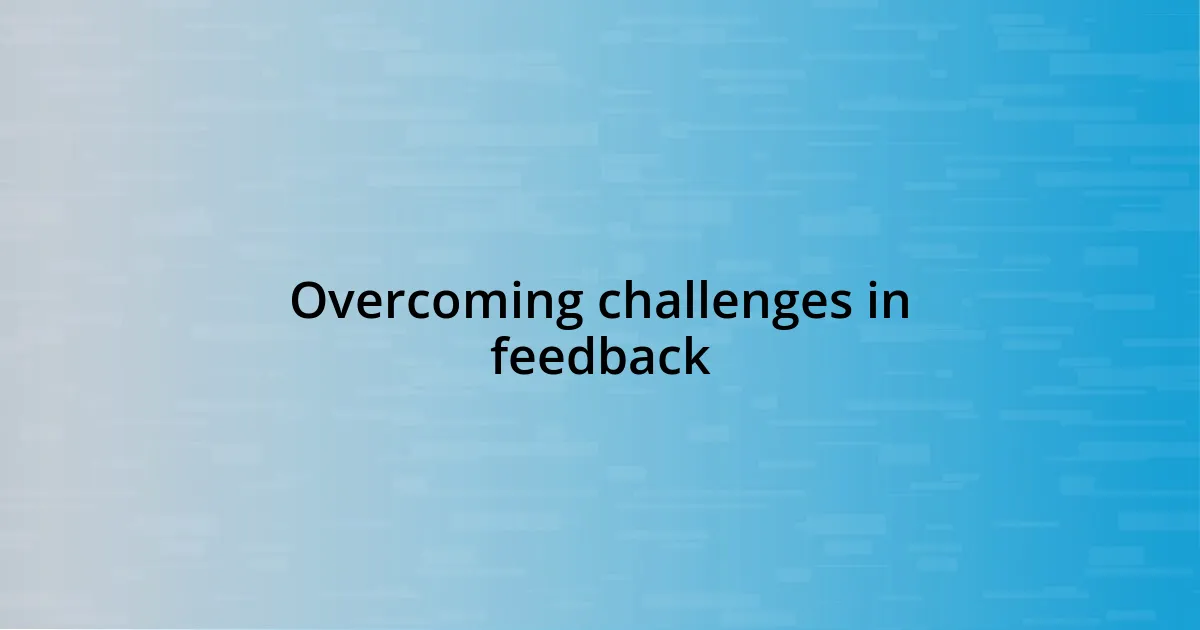 Overcoming challenges in feedback