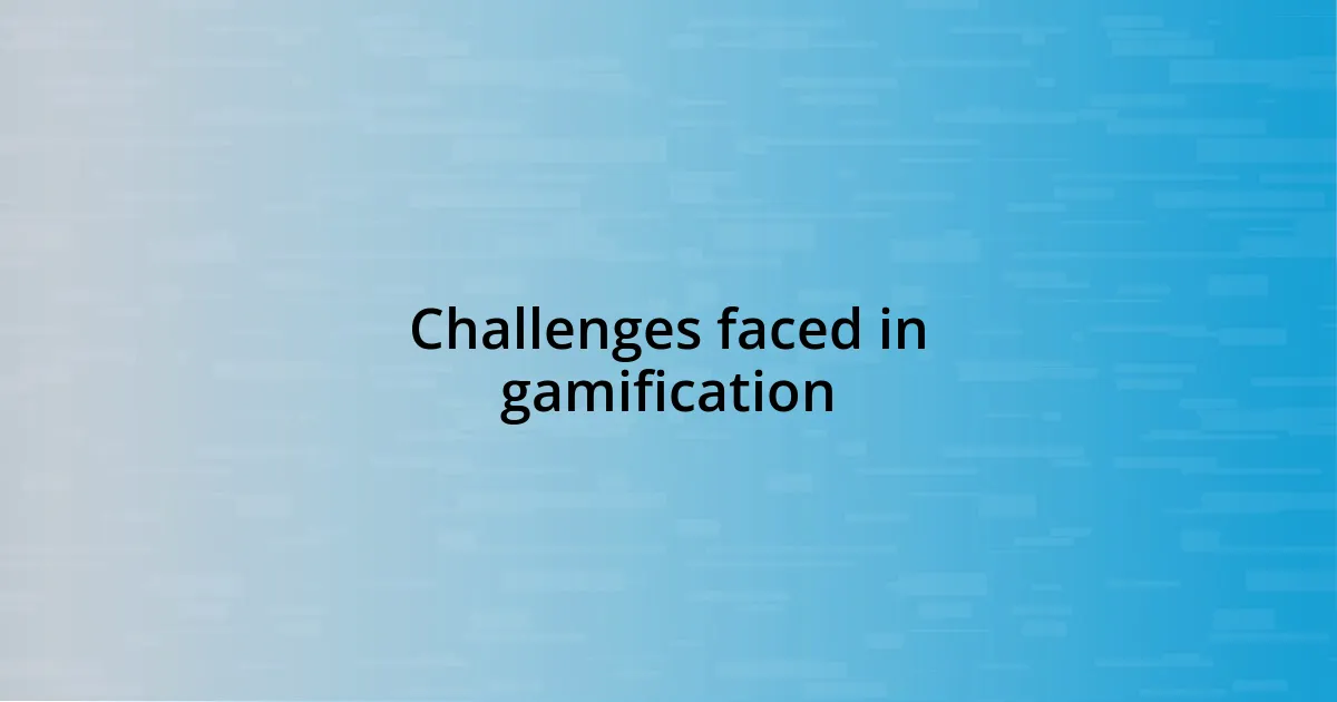 Challenges faced in gamification