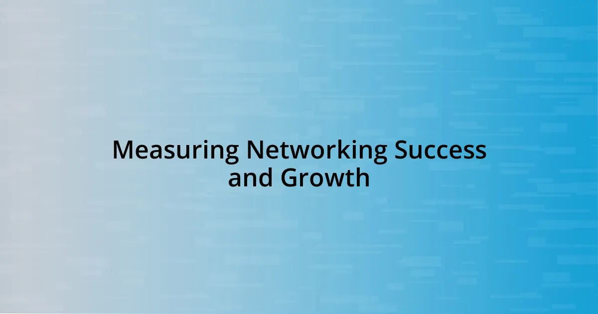 Measuring Networking Success and Growth