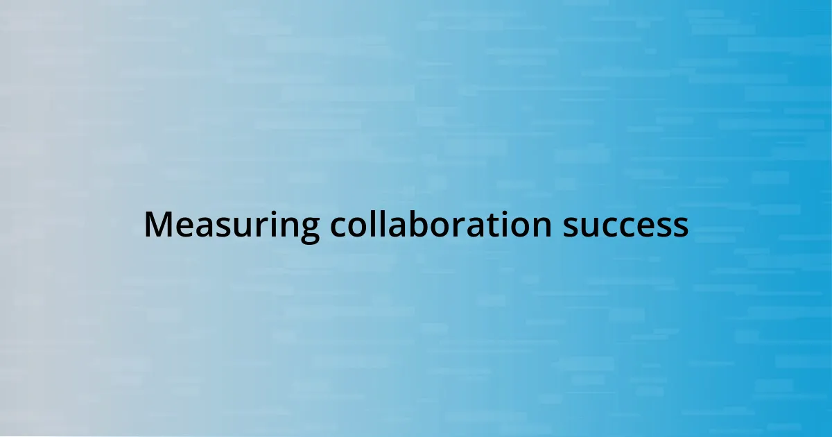 Measuring collaboration success