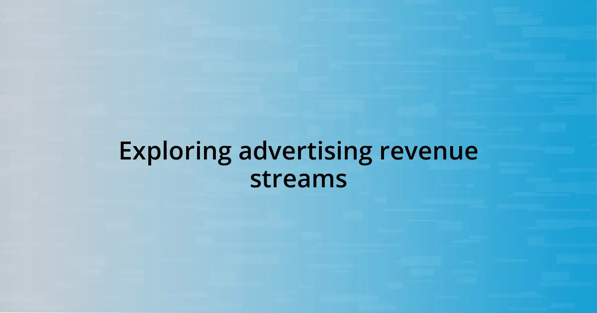 Exploring advertising revenue streams