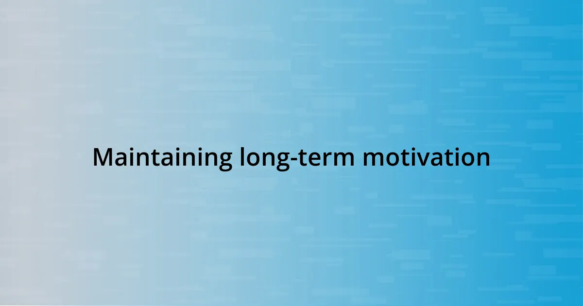 Maintaining long-term motivation