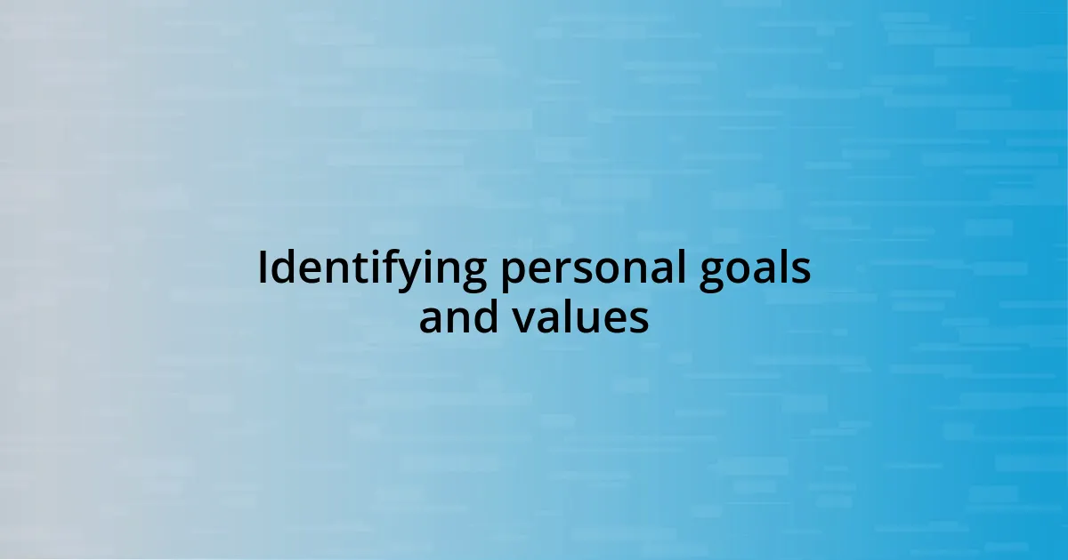 Identifying personal goals and values