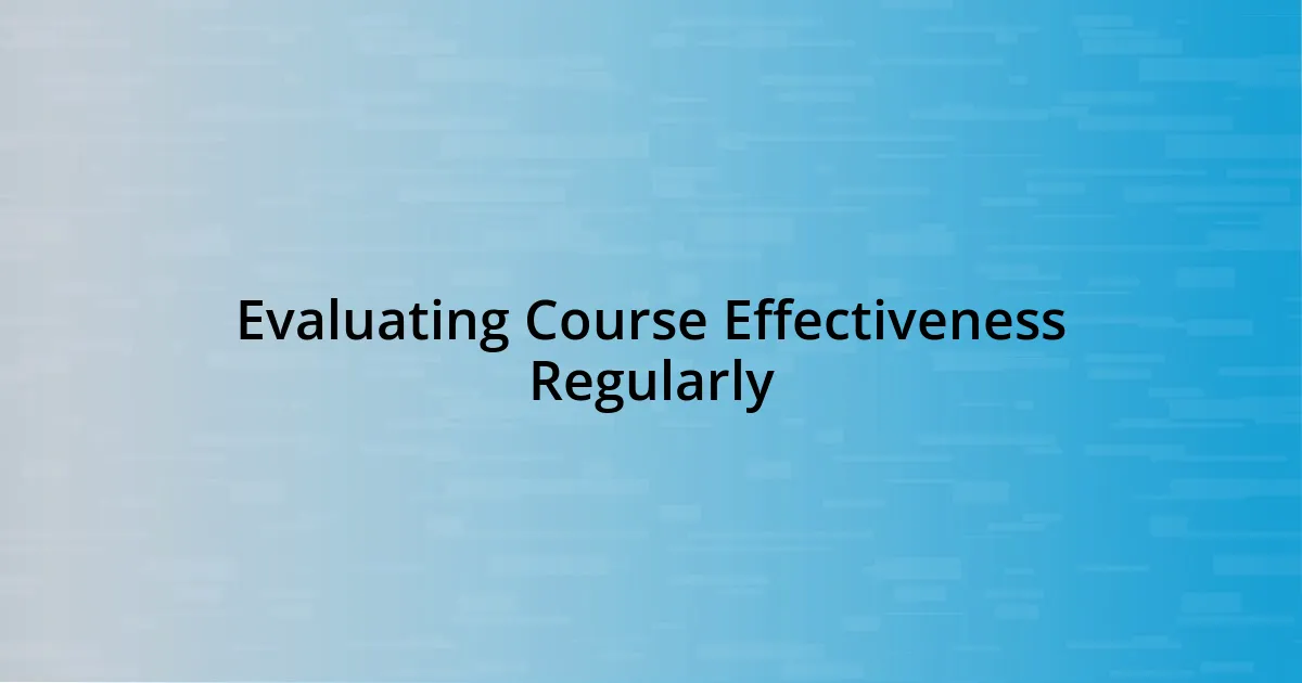 Evaluating Course Effectiveness Regularly